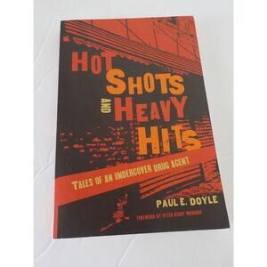 Hot Shots & Heavy Hits Tales of an Undercover Drug Agent by Paul E Doyle SIGNED